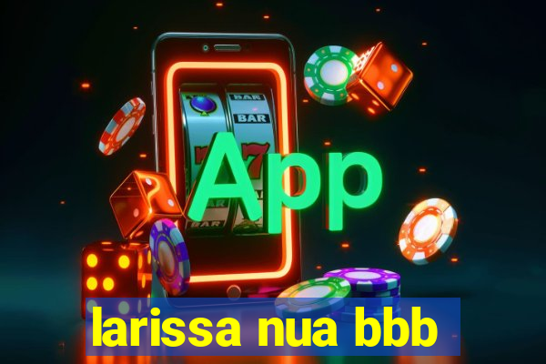 larissa nua bbb